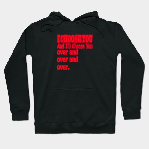 quotes for love i choose you Hoodie by yrb barach